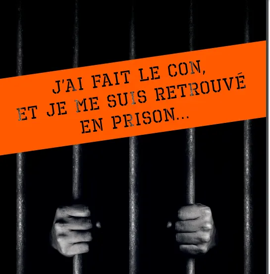 « J’ai fait le con et je me suis retrouvé en prison »